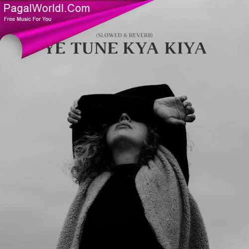 Ye Tune Kya Kiya (Slowed Reverb) Poster